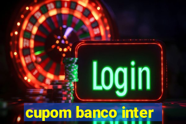 cupom banco inter